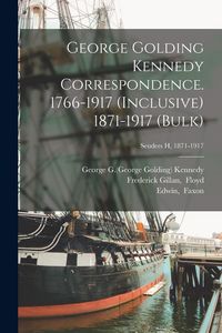 Produktbild: George Golding Kennedy Correspondence. 1766-1917 (inclusive) 1871-1917 (bulk); Senders H, 1871-1917