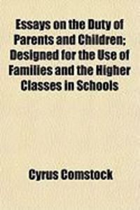 Produktbild: Essays on the Duty of Parents and Children; Designed for the Use of Families and the Higher Classes in Schools