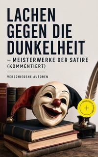 Produktbild: Lachen gegen die Dunkelheit - Meisterwerke der Satire (Kommentiert)