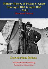Produktbild: Military History Of Ulysses S. Grant From April 1861 To April 1865 Vol. I
