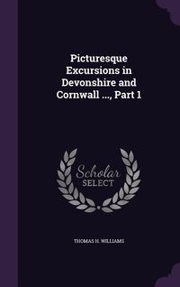 Produktbild: Picturesque Excursions in Devonshire and Cornwall ..., Part 1