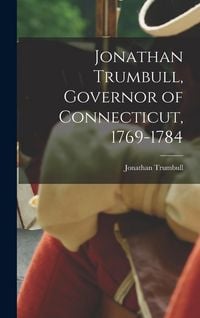 Produktbild: Jonathan Trumbull, Governor of Connecticut, 1769-1784