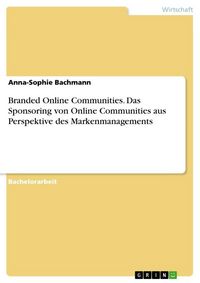 Produktbild: Branded Online Communities. Das Sponsoring von Online Communities aus Perspektive des Markenmanagements