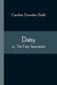 Produktbild: Daisy; or, The Fairy Spectacles