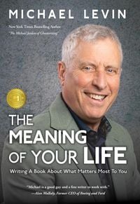 Produktbild: The Meaning of Your Life: Writing a Book About What Matters Most To You