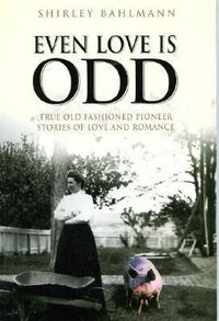 Produktbild: Even Love Is Odd: True Old Fashioned Pioneer Stories of Love and Romance