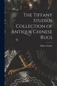 Produktbild: The Tiffany Studios Collection of Antique Chinese Rugs