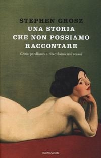 Produktbild: Una storia che non possiamo raccontare. Come perdiamo e ritroviamo noi stessi