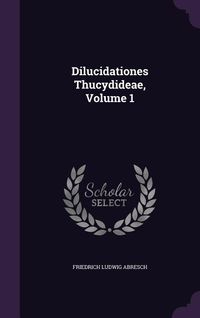 Produktbild: Dilucidationes Thucydideae, Volume 1