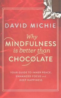 Bild vom Artikel Why Mindfulness is Better Than Chocolate vom Autor David Michie