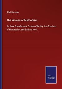 Bild vom Artikel The Women of Methodism vom Autor Abel Stevens