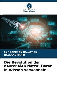 Produktbild: Die Revolution der neuronalen Netze: Daten in Wissen verwandeln