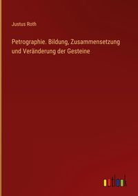 Produktbild: Petrographie. Bildung, Zusammensetzung und Ver&auml;nderung der Gesteine