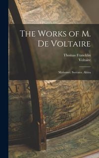 Produktbild: The Works of M. De Voltaire: Mahomet. Socrates. Alzira