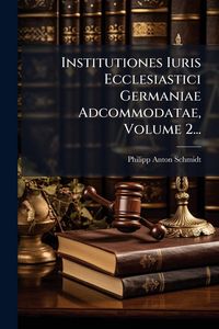 Produktbild: Institutiones Iuris Ecclesiastici Germaniae Adcommodatae, Volume 2...