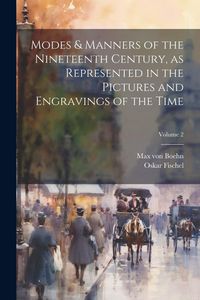 Produktbild: Modes & Manners of the Nineteenth Century, as Represented in the Pictures and Engravings of the Time; Volume 2