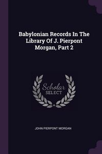 Produktbild: Babylonian Records In The Library Of J. Pierpont Morgan, Part 2