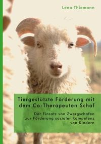 Bild vom Artikel Tiergestützte Förderung mit dem Co-Therapeuten Schaf: Der Einsatz von Zwergschafen zur Förderung sozialer Kompetenz von Kindern vom Autor Lena Thiemann