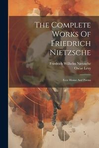 Produktbild: The Complete Works Of Friedrich Nietzsche: Ecce Homo And Poems