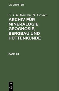 Produktbild: C. J. B. Karsten; H. Dechen: Archiv f&uuml;r Mineralogie, Geognosie, Bergbau und H&uuml;ttenkunde. Band 24
