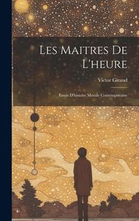 Produktbild: Les Maitres De L'heure: Essais D'histoire Morale Contemporaine