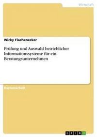 Produktbild: Pr&uuml;fung und Auswahl betrieblicher Informationssysteme f&uuml;r ein Beratungsunternehmen