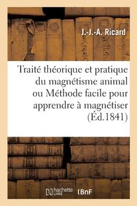 Produktbild: Trait&eacute; Th&eacute;orique Et Pratique Du Magn&eacute;tisme Animal Ou M&eacute;thode Facile Pour Apprendre &Agrave; Magn&eacute;tiser