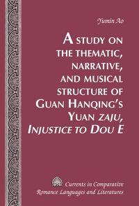 Produktbild: Study on the Thematic, Narrative, and Musical Structure of Guan Hanqing's Yuan Zaju, Injustice to Dou E