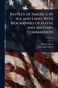 Produktbild: Battles of America by sea and Land. With Biographies of Naval and Military Commanders
