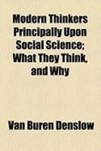 Produktbild: Modern Thinkers Principally Upon Social Science; What They Think, and Why