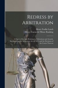 Produktbild: Redress by Arbitration: a Digest of the Law Relating to Arbitrations and Awards. Incorporating the Arbitration Act of 1889, and the Decisions