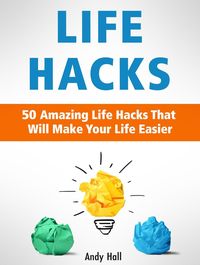 Produktbild: Life Hacks: 50 Amazing Life Hacks That Will Make Your Life Easier