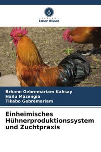Produktbild: Einheimisches H&uuml;hnerproduktionssystem und Zuchtpraxis