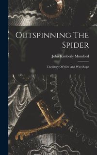 Produktbild: Outspinning The Spider; The Story Of Wire And Wire Rope
