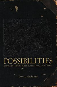 Bild vom Artikel Possibilities: Essays on Hierarchy, Rebellion, and Desire vom Autor David Graeber