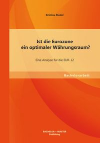 Produktbild: Ist die Eurozone ein optimaler W&auml;hrungsraum? Eine Analyse f&uuml;r die EUR-12