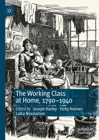 Produktbild: The Working Class at Home, 1790-1940