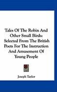 Produktbild: Tales of the Robin and Other Small Birds: Selected from the British Poets for the Instruction and Amusement of Young People
