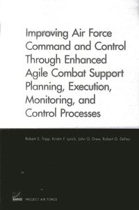 Produktbild: Improving Air Force Command and Control Through Enhanced Agile Combat Support Planning, Execution, Monitoring, and Control Processes
