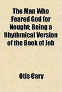 Produktbild: The Man Who Feared God for Nought; Being a Rhythmical Version of the Book of Job