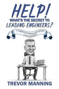 Produktbild: Help! What's the secret to Leading Engineers?: 7 insights for leading smart people in the real-world