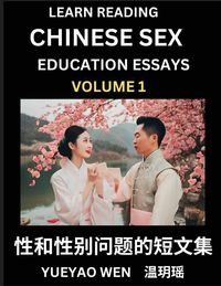 Produktbild: Learn Reading Chinese Sex Education Essays (Part 1) - Short Essays on Sex, Sexuality & Gender Issues, Improve Personal Growth and Development, Sex Education, A Collection of Short Essays in Chinese and English, Learn Mandarin Chinese while Reading China A