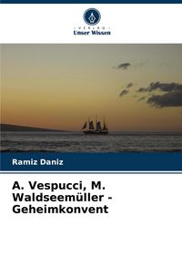 Produktbild: &iquest;. Vespucci, M. Waldseem&uuml;ller - Geheimkonvent