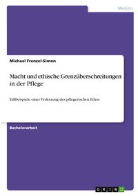 Produktbild: Macht und ethische Grenz&uuml;berschreitungen in der Pflege
