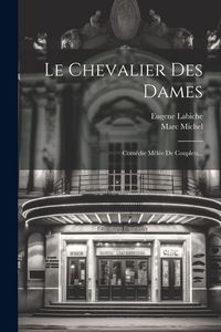 Produktbild: Le Chevalier Des Dames: Com&eacute;die M&ecirc;l&eacute;e De Couplets...