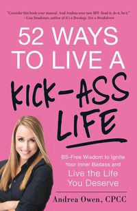 Bild vom Artikel 52 Ways to Live a Kick-Ass Life: BS-Free Wisdom to Ignite Your Inner Badass and Live the Life You Deserve vom Autor Andrea Owen