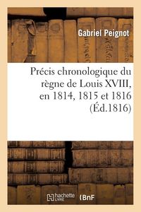 Produktbild: Pr&eacute;cis chronologique du r&egrave;gne de Louis XVIII, en 1814, 1815 et 1816