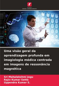Produktbild: Uma vis&atilde;o geral da aprendizagem profunda em imagiologia m&eacute;dica centrada em imagens de resson&acirc;ncia magn&eacute;tica