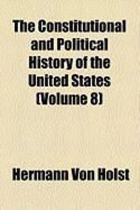 Produktbild: The Constitutional and Political History of the United States (Volume 8)