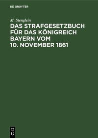 Produktbild: Das Strafgesetzbuch f&uuml;r das K&ouml;nigreich Bayern vom 10. November 1861